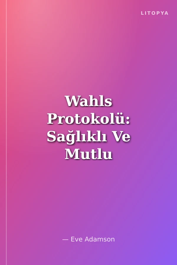 Wahls Protokolü: Sağlıklı Ve Mutlu Bir Yaşam İçin Yemek Tarifleri