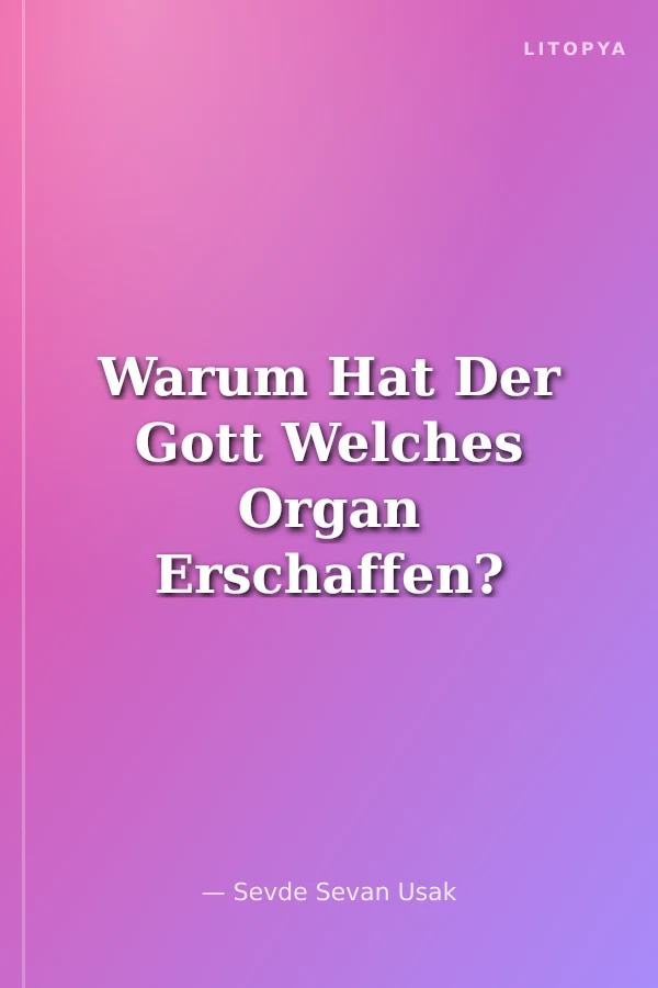 Warum Hat Der Gott Welches Organ Erschaffen? (Almanca)