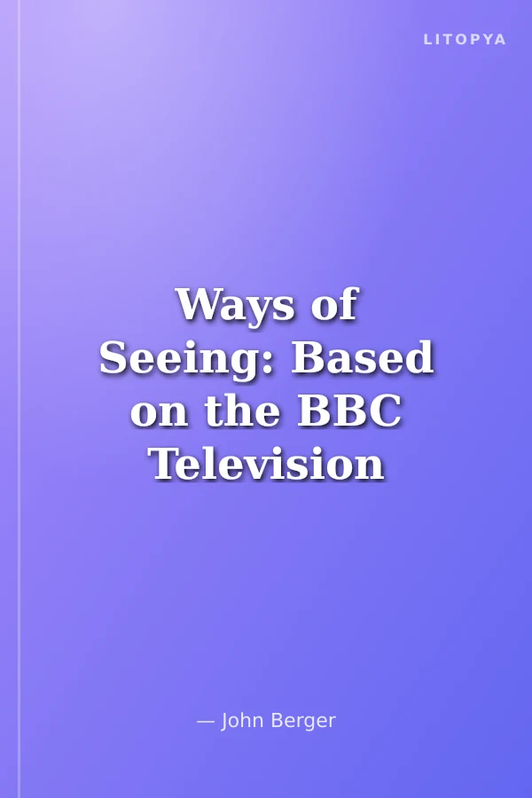 Ways of Seeing: Based on the BBC Television Series : Based on the BBC Television Series
