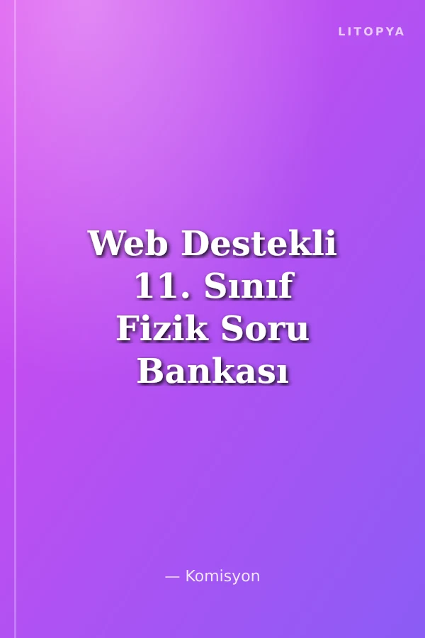 Web Destekli 11. Sınıf Fizik Soru Bankası