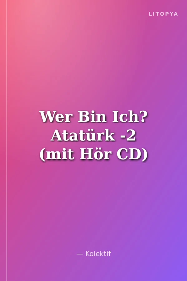 Wer Bin Ich? Atatürk -2 (mit Hör CD)