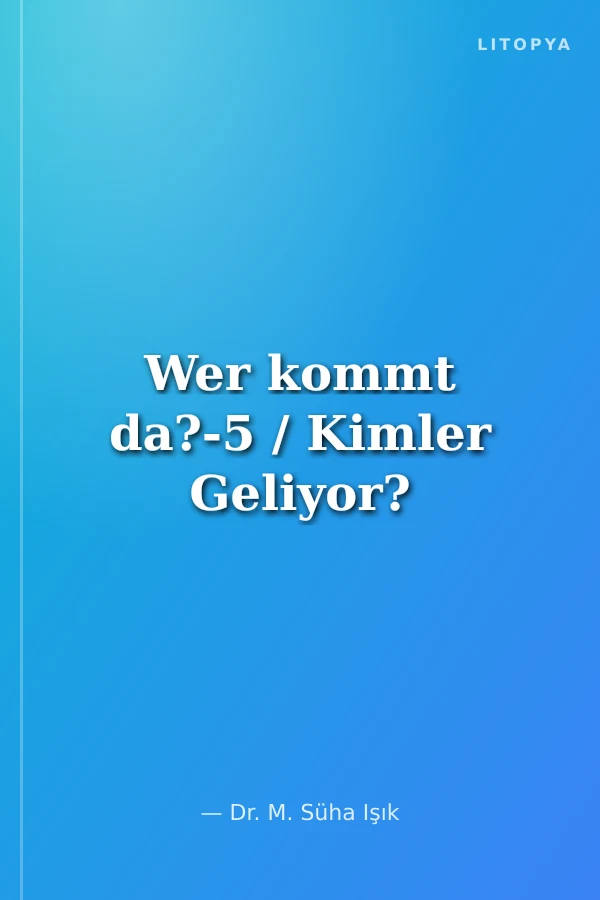 Wer kommt da?-5 / Kimler Geliyor?