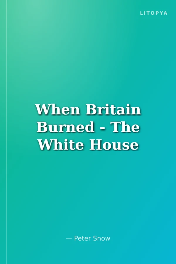 When Britain Burned - The White House