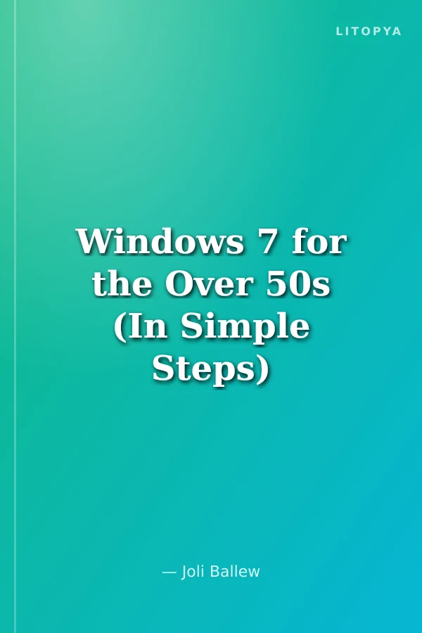 Windows 7 for the Over 50s (In Simple Steps)
