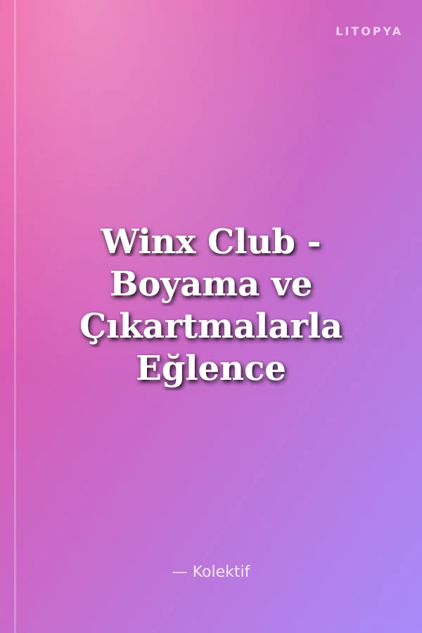 Winx Club - Boyama ve Çıkartmalarla Eğlence