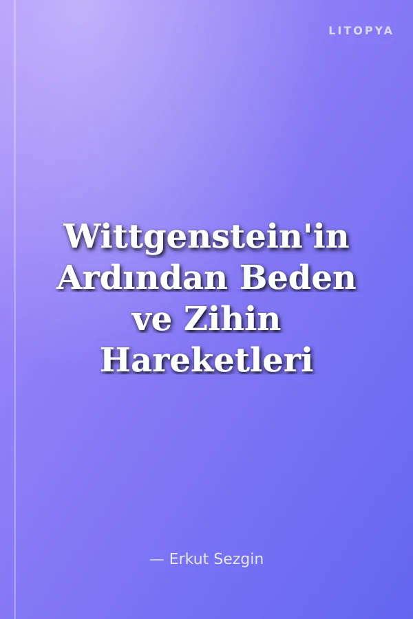 Wittgenstein'in Ardından Beden ve Zihin Hareketleri