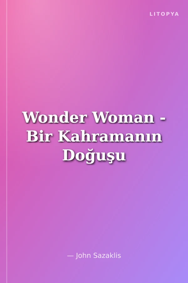 Wonder Woman - Bir Kahramanın Doğuşu