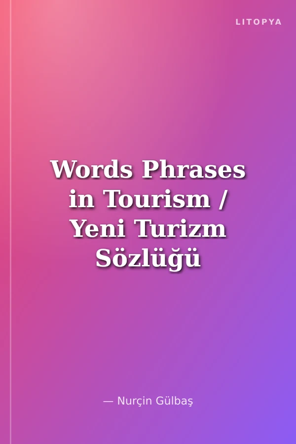 Words Phrases in Tourism / Yeni Turizm Sözlüğü (İngilizce)
