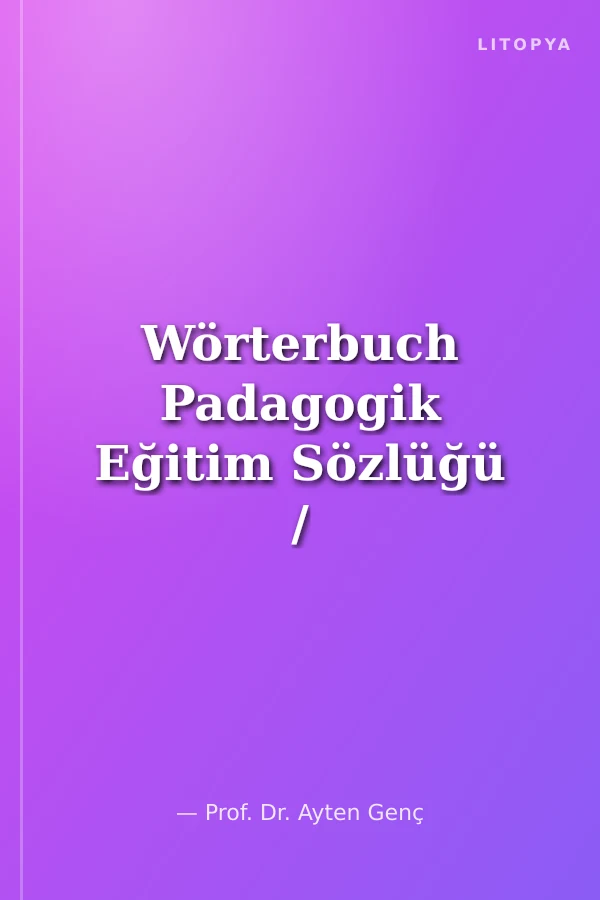 Wörterbuch Padagogik Eğitim Sözlüğü / Almanca-Türkçe