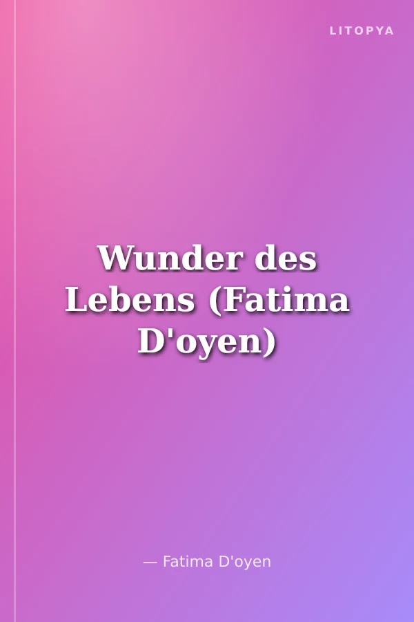Wunder des Lebens (Fatima D'oyen)