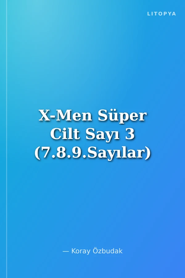 X-Men Süper Cilt Sayı 3 (7.8.9.Sayılar)
