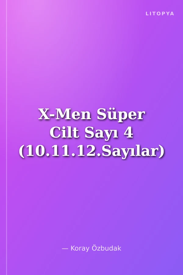 X-Men Süper Cilt Sayı 4 (10.11.12.Sayılar)