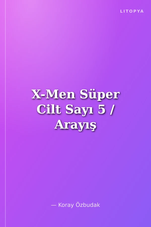 X-Men Süper Cilt Sayı 5 / Arayış