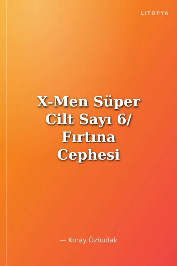 X-Men Süper Cilt Sayı 6/ Fırtına Cephesi