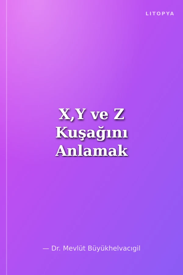 X,Y ve Z Kuşağını Anlamak