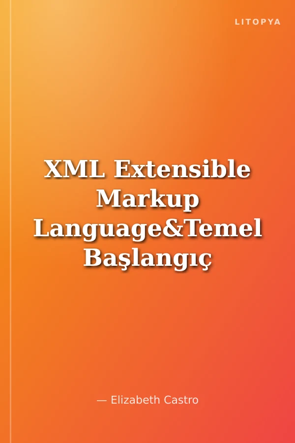 XML Extensible Markup Language&Temel Başlangıç Kılavuzu