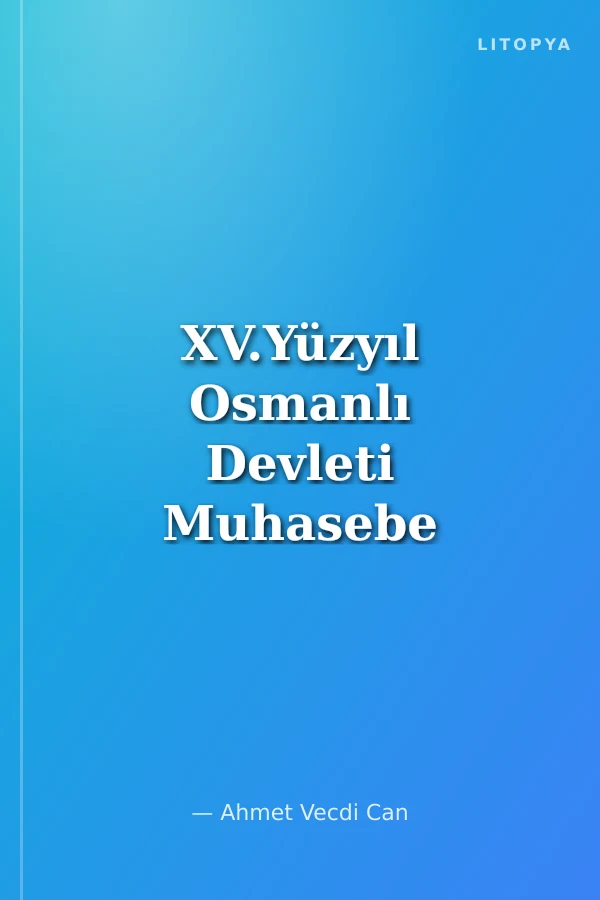 XV.Yüzyıl Osmanlı Devleti Muhasebe Uygulamalarında Yaşanan Gelişmeler: Muhyeddin Muhammed'in Mecma'ü'l-Kava'şd Adlı Eseri
