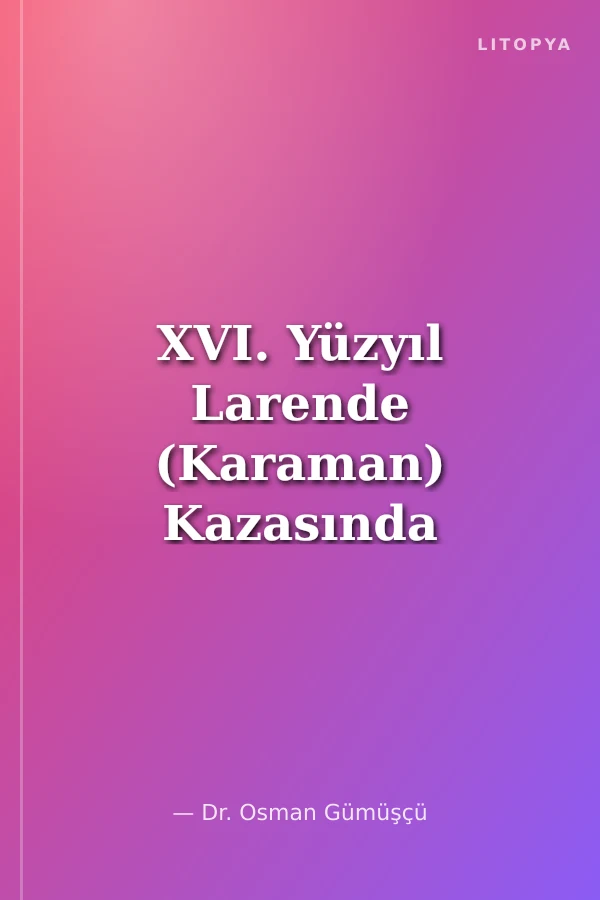 XVI. Yüzyıl Larende (Karaman) Kazasında Yerleşme ve Nüfus