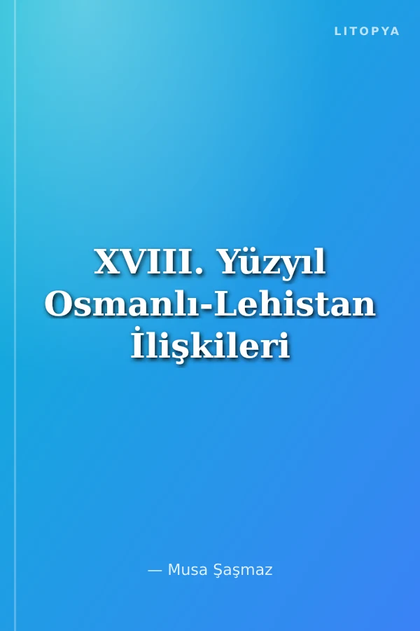 XVIII. Yüzyıl Osmanlı-Lehistan İlişkileri