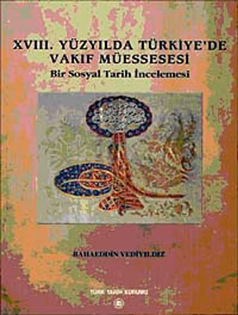 XVIII. Yüzyılda Türkiye'de Vakıf Müessesesi Bir Sosyal Tarih İncelemesi / 13-Z-270
