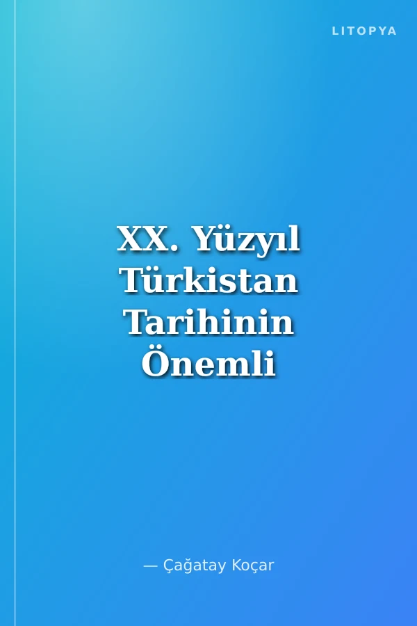 XX. Yüzyıl Türkistan Tarihinin Önemli Olayları ve Şahsiyetleri