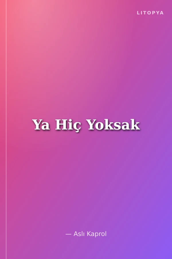 Ya Hiç Yoksak