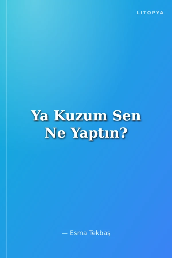 Ya Kuzum Sen Ne Yaptın?