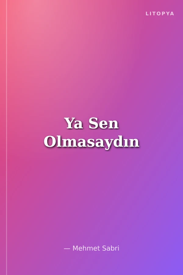 Ya Sen Olmasaydın