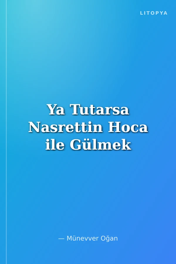 Ya Tutarsa Nasrettin Hoca ile Gülmek