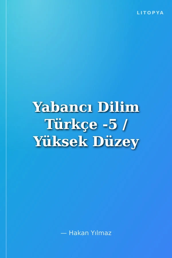 Yabancı Dilim Türkçe -5 / Yüksek Düzey