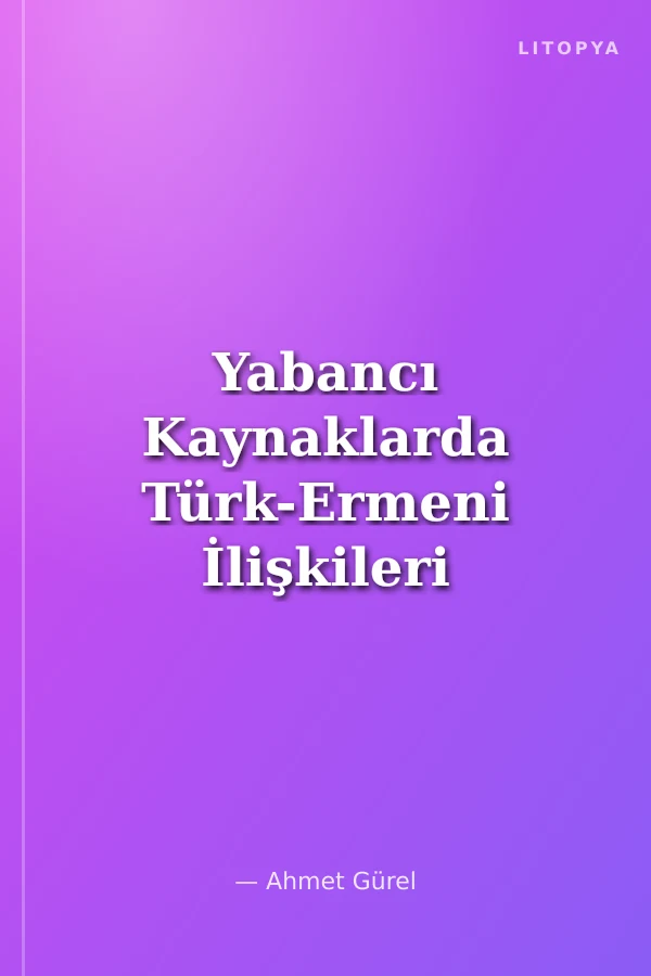 Yabancı Kaynaklarda Türk-Ermeni İlişkileri