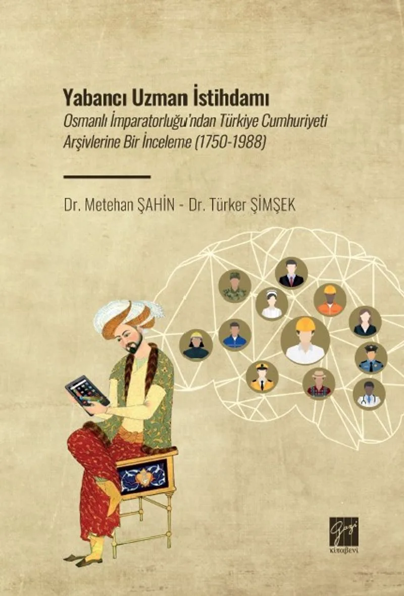 Yabancı Uzman İstihdamı Osmanlı İmparatorluğu'ndan Türkiye Cumhuriyeti Arşivlerine Bir İnceleme (1750-1988)
