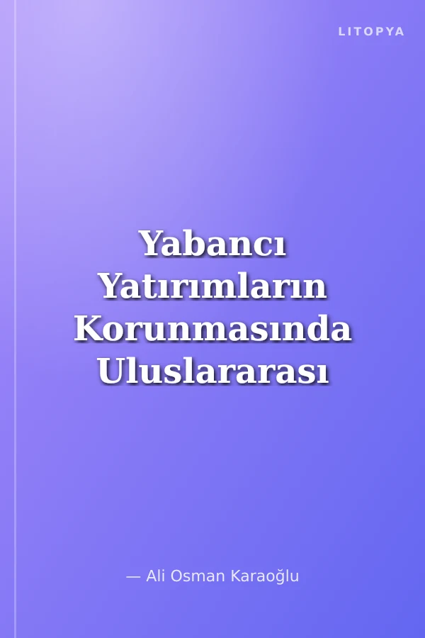 Yabancı Yatırımların Korunmasında Uluslararası Hukukun Rolü