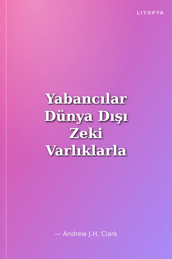 Yabancılar Dünya Dışı Zeki Varlıklarla Temas Kurabilir miyiz?