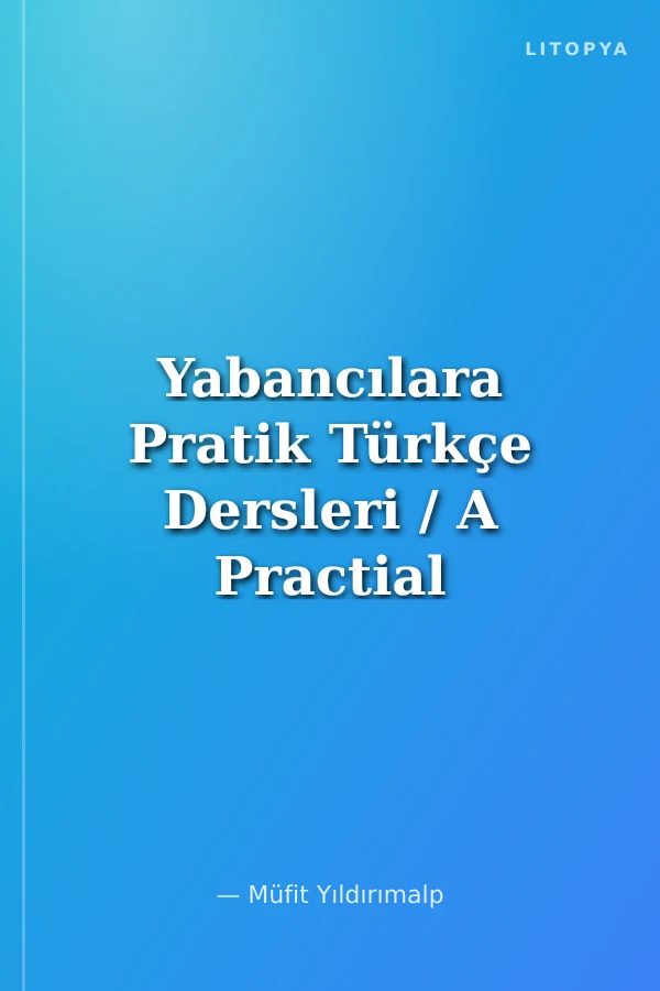 Yabancılara Pratik Türkçe Dersleri / A Practial Course in Turkish