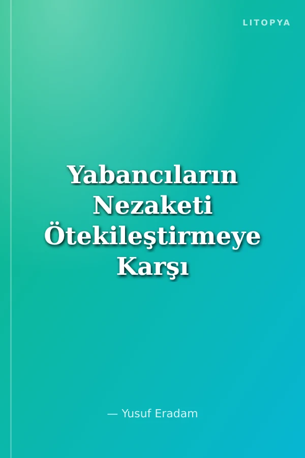 Yabancıların Nezaketi Ötekileştirmeye Karşı Gerçek Hayattan İyilik, Kardeşlik ve Dayanışma Öyküleri
