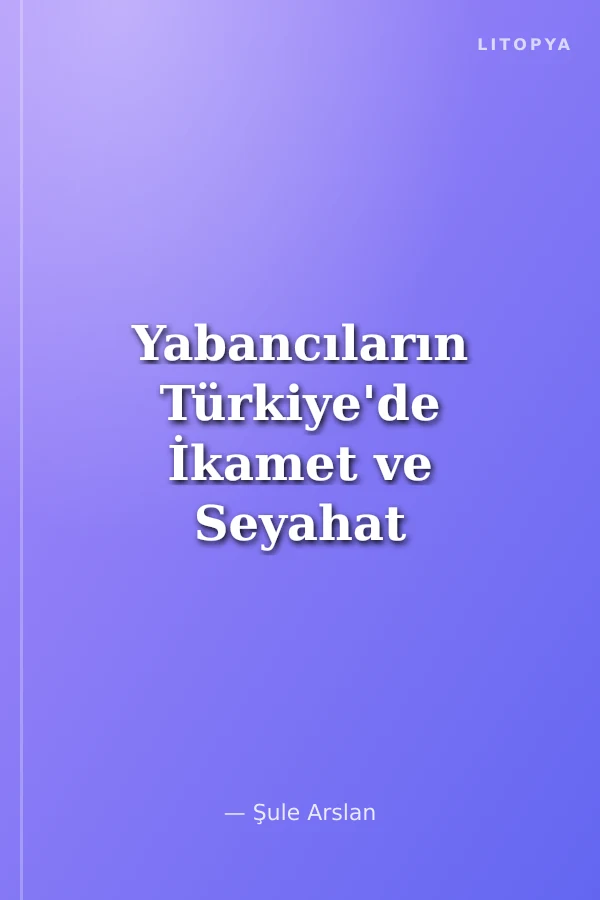 Yabancıların Türkiye'de İkamet ve Seyahat Hakkı