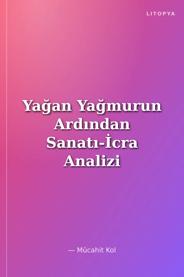 Yağan Yağmurun Ardından Sanatı-İcra Analizi