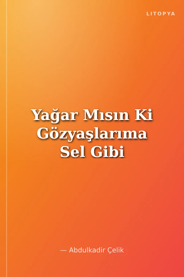 Yağar Mısın Ki Gözyaşlarıma Sel Gibi