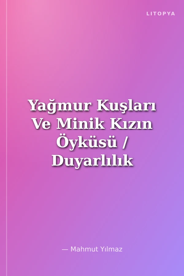 Yağmur Kuşları Ve Minik Kızın Öyküsü / Duyarlılık