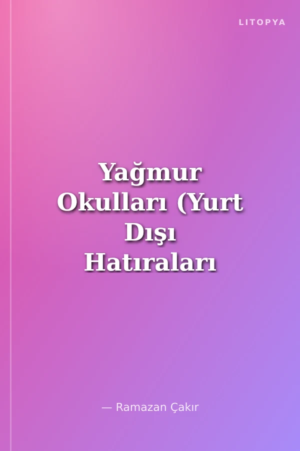 Yağmur Okulları (Yurt Dışı Hatıraları -14)
