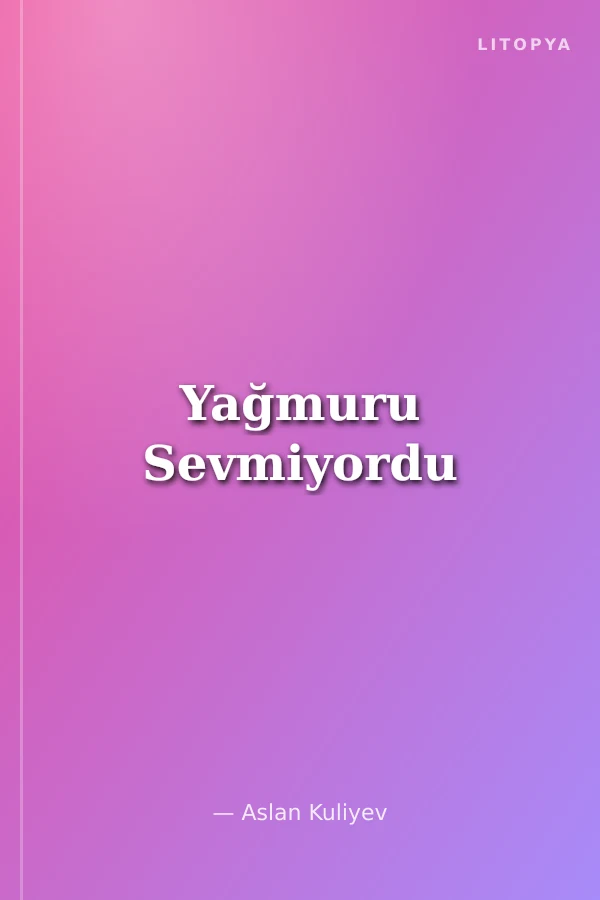 Yağmuru Sevmiyordu