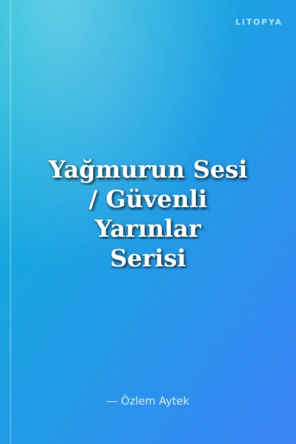 Yağmurun Sesi / Güvenli Yarınlar Serisi