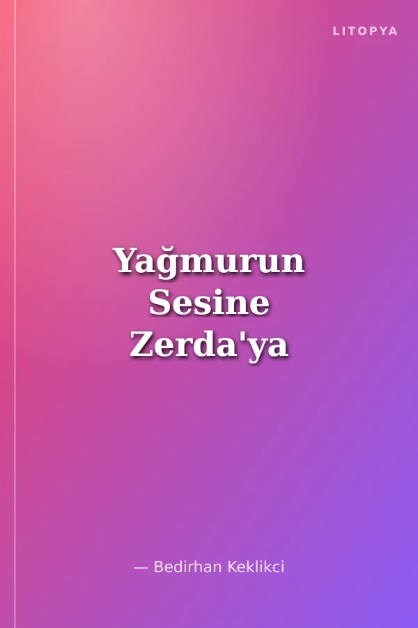 Yağmurun Sesine Zerda'ya
