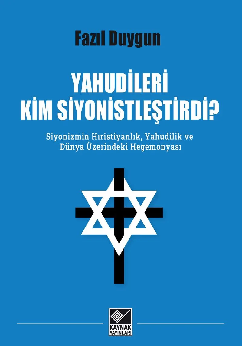 Yahudileri Kim Siyonistleştirdi? Siyonizmin Hıristiyanlık, Yahudilik ve Dünya Üzerindeki Hegemonyası