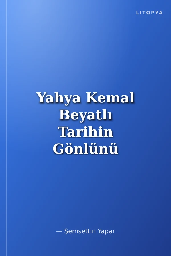 Yahya Kemal Beyatlı Tarihin Gönlünü Alan Şair / Türkçenin Sultanları Serisi -5