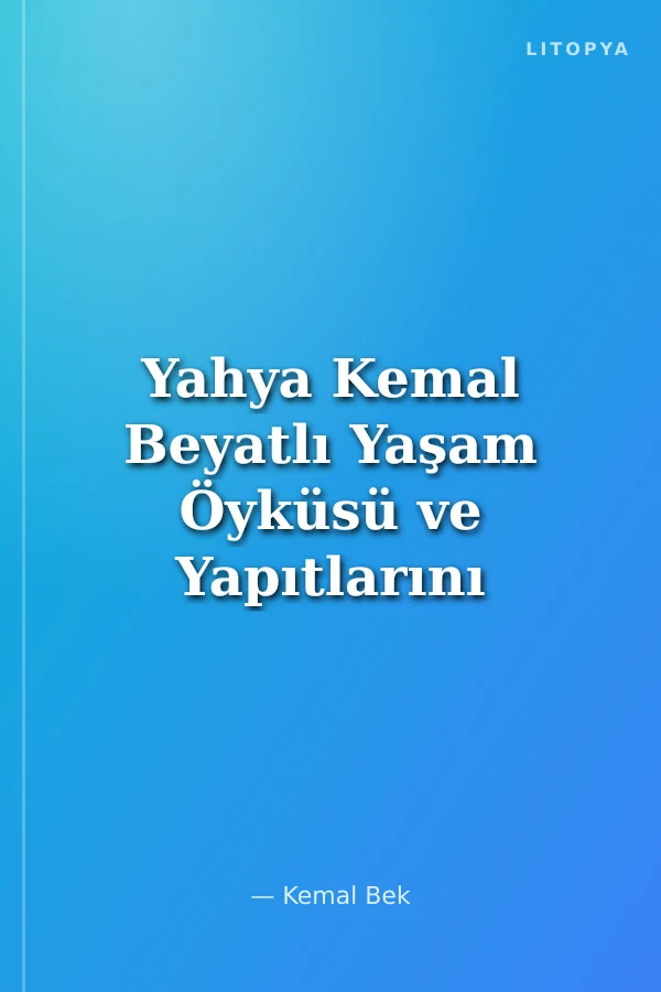 Yahya Kemal Beyatlı Yaşam Öyküsü ve Yapıtlarını Okuma Kılavuzu