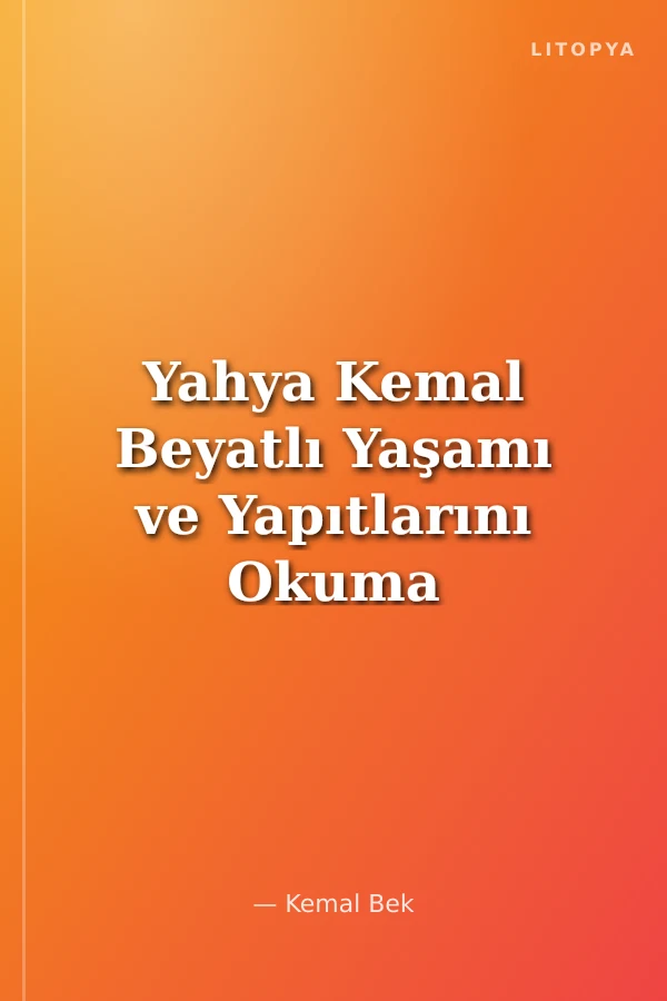 Yahya Kemal Beyatlı Yaşamı ve Yapıtlarını Okuma Kılavuzu