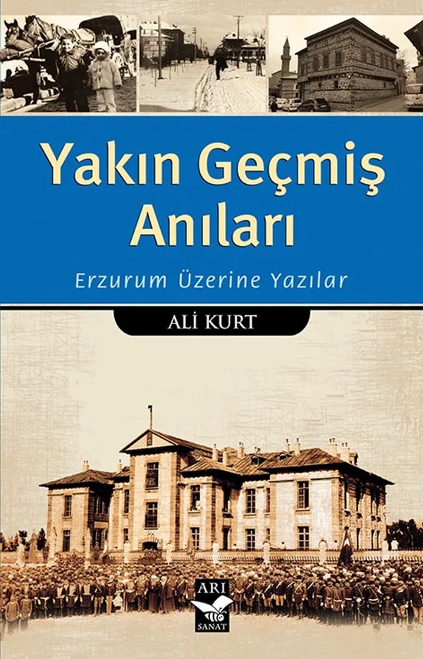 Yakın Geçmiş Anıları Erzurum Üzerine Yazılar