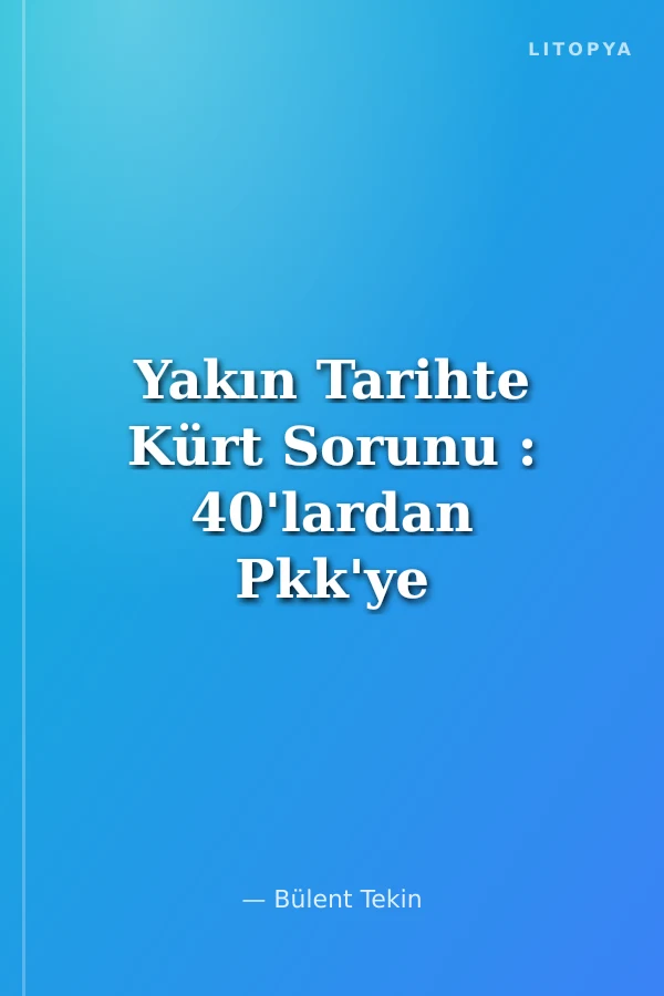 Yakın Tarihte Kürt Sorunu : 40'lardan Pkk'ye 1938- Günümüz